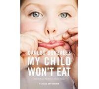 My Child Won't Eat: How to Enjoy Mealtimes without Worry
