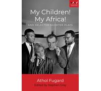 My Children! My Africa! and Selected Shorter Plays