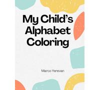 My Child's Alphabet Coloring Book: Unlock the joy of learning with "My Child's Alphabet Coloring Book," created with love and care for little learners aged 3 to 5.