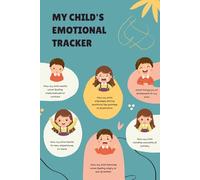 My Child's Emotion Tracker: A Daily Logbook to Monitor Feelings, Behaviors, and Emotional Growth (From the series “Little Feelings, Big Love”)