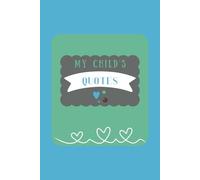 My Child's Quotes (Blue): A keepsake journal to record all the funny, surprising, and clever things your children say