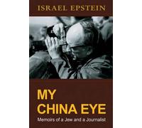 My China Eye: Memoirs of a Jew and a Journalist