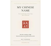 My Chinese Name: The Art of Choosing a Chinese Name That Is Truly Yours