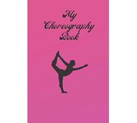 My Choreography Book: The workbook for choreographers and dance teachers to record their choreography and formations.
