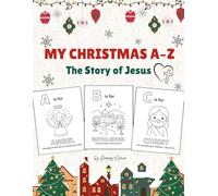 My Christmas A-Z : The Story of Jesus: A Christian Alphabet Journey Through the Nativity