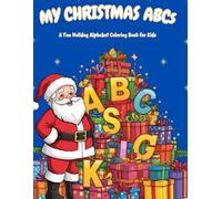 My Christmas ABCs: A Fun Holiday Alphabet Coloring Book for Kids