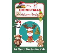 My Christmas Advent Book: A Christmas Countdown with 24 Magical Bedtime Stories for Kids with Easy to Read Print about Christmas, Adventure, Magic and ... as a Holiday Gift or a Stocking Stuffer!