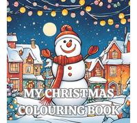 My Christmas Colouring Book: For Toddlers, Beginners and Adults. With Santa Claus, Snowman, Animals and more!