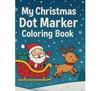 My Christmas Dot Marker Coloring Book: Fun Dot Arts for Little Hands - Easy Christmas Designs for Ages (2-5)