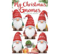 My Christmas Gnomes Coloring Book: A Fun and Festive Adventure for All Ages!