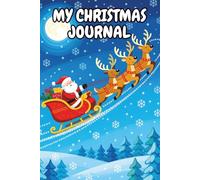 My Christmas Journal: A Festive Writing Notebook for Kids and Adults Featuring 120 Holiday-Themed Lined Pages for Christmas Memories, Notes, and Journaling