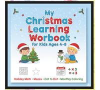 My Christmas Learning Workbook for Kids Ages 4-8: Holiday Math, Mazes, Dot to Dot and Monthly Coloring Pages for Preschool and Kindergarten Learning