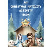 My Christmas Nativity Activity Book Ages 6-12: A Fun And Educational Way To Keep The Kids Entertained This Festive Season With A Variety Of Activities