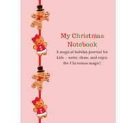 My Christmas Notebook: A magical holiday journal for kids - write, draw, play and enjoy the Christmas magic, 50+pages, suitable for kids aged 8+