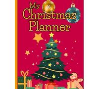 My Christmas Planner: The Ultimate Journal With Templates To Help Organize Holiday Gift Shopping, Chores, Recipe Planning and More!