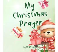 My Christmas Prayer: A Faith-Filled Rhyming Christmas Book for Kids Ages 2-6 That Celebrates Prayer, Gratitude, and the True Meaning of the Season.