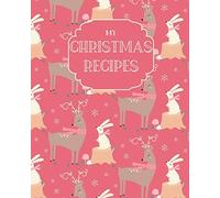 My Christmas Recipes: Large Blank Do-It-Yourself Cookbook Journal With Cute Reindeer Cover - Write Down Your Favorite Holiday Recipes.
