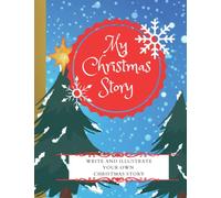 My Christmas Story: Write and Illustrate Your Own Christmas Story: Draw and Write Journal for Kids, Teens Blank Story Book