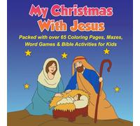 My Christmas With Jesus: Packed with over 65 Coloring Pages, Mazes, Word Games & Bible Activities for Kids