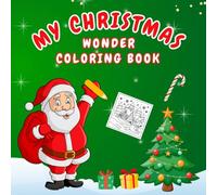 My Christmas Wonder Coloring Book: A Festive Coloring Adventure for Little Artists
