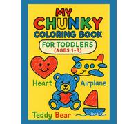 My Chunky Coloring Book: Big Bold Coloring Pages for Toddlers Ages 1-3 | Easy Shapes, Animals, Toys & First Learning Perfect for toddlers ages 1-3 ... friendly pictures (Chunky Coloring Books)