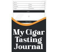 My Cigar Tasting Journal: A Personal Cigar Smoke Taste Notebook Diary And Tobacco Log Book To Track Your Favorite Cigars