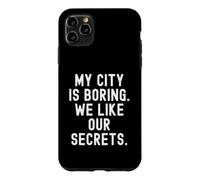 my city is boring we like our secrets Witty Observational Case for iPhone 11 Pro Max