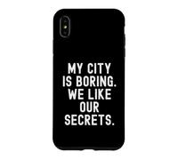 my city is boring we like our secrets Witty Observational Case for iPhone XS Max