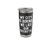 My City is Boring we Like Our Secrets Witty Observational Stainless Steel Insulated Tumbler