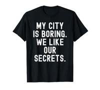 My City is Boring we Like Our Secrets Witty Observational Value Graphic T-Shirt