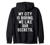 my city is boring we like our secrets Witty Observational Zip Hoodie