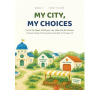 My City, My Choices: A Decision-Making and Money Skills Activity Book for Kids Ages 7-10