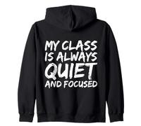 My Class is Always Quiet and Focused Funny Teacher Zip Hoodie