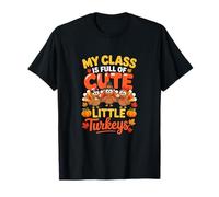 My Class is Full of Cute Little Turkeys Thanksgiving Teacher T-Shirt