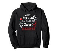 My Class Is Full Of Sweet Hearts Teacher Appreciation Quote Pullover Hoodie