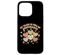 My Class is Full of Sweethearts Teacher Cute Valentine's Day Case for iPhone 15 Pro Max