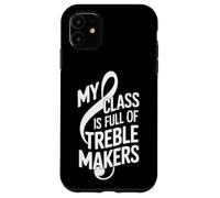 My Class Is Full Of Treble Makers Music Teacher Case for iPhone 11