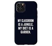 My Classroom Is a Jungle My Diet Is a Garden Vegan Teacher Case for iPhone 11 Pro