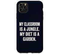 My Classroom Is a Jungle My Diet Is a Garden Vegan Teacher Case for iPhone 11 Pro Max