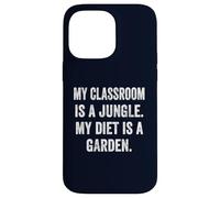 My Classroom Is a Jungle My Diet Is a Garden Vegan Teacher Case for iPhone 14 Pro Max
