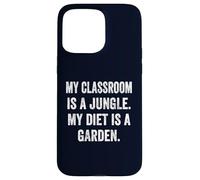 My Classroom Is a Jungle My Diet Is a Garden Vegan Teacher Case for iPhone 15 Pro Max