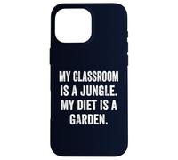 My Classroom Is a Jungle My Diet Is a Garden Vegan Teacher Case for iPhone 16 Pro Max
