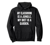 My Classroom Is a Jungle My Diet Is a Garden Vegan Teacher Pullover Hoodie