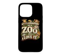 My Classroom is a Zoo Teacher Funny Teaching School Gift Case for iPhone 15 Pro Max