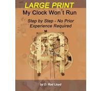 My Clock Won?t Run - LARGE PRINT: Step by Step No Prior Experience Required (Clock Repair you can Follow Along)