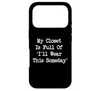 My Closet Is Full Of ‘I’ll Wear This Someday’ Funny Quote Case for iPhone 17 Pro
