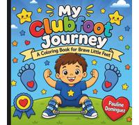 My Clubfoot Journey Coloring Book: A Coloring Book for Brave Little Feet