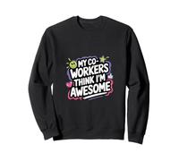 My Co-Workers Think I'm Awesome Office Employee |-- Sweatshirt