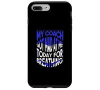 My Coach Got Mad at Me Today for Breathing - Swimmer Case for iPhone 7 Plus/8 Plus