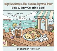 My Coastal Life: Cafes by the Pier: A Relaxing, Bold and Easy Coloring Book of Oceanfront Coffee, Seafood, and Boardwalk Dining